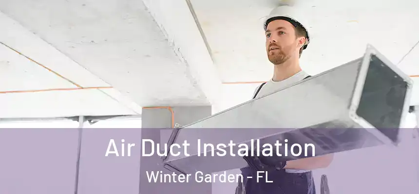  Air Duct Installation Winter Garden - FL
