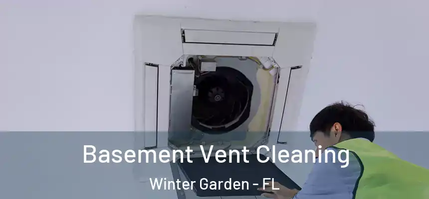  Basement Vent Cleaning Winter Garden - FL