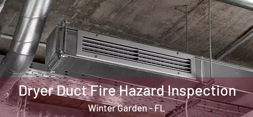  Dryer Duct Fire Hazard Inspection Winter Garden - FL
