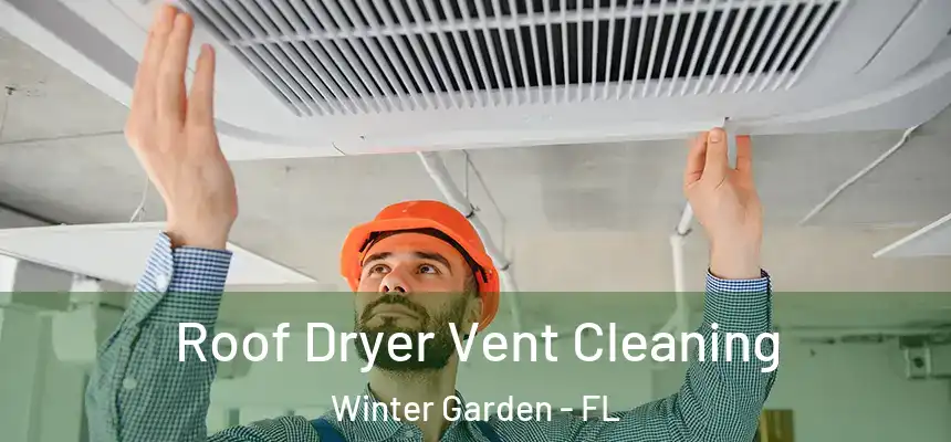  Roof Dryer Vent Cleaning Winter Garden - FL